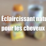 Recette d'éclaircissant naturel pour les cheveux